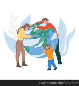Save Planet And Nature Occupation Family Vector. Young Man Father, Woman Mother And Little Child Son Embracing With Love Planet. Characters Care Earth Ecology Flat Cartoon Illustration. Save Planet And Nature Occupation Family Vector