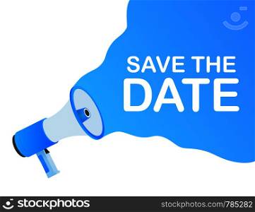 Save the date. Badge, mark on megaphone. Flat vector illustrations on white background.. Save the date. Badge, mark on megaphone. Flat vector stock illustrations on white background.