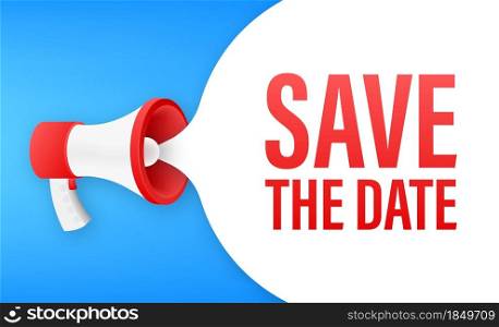 Save the date. Badge, mark on megaphone. Flat vector stock illustrations on white background. Save the date. Badge, mark on megaphone. Flat vector stock illustrations on white background.