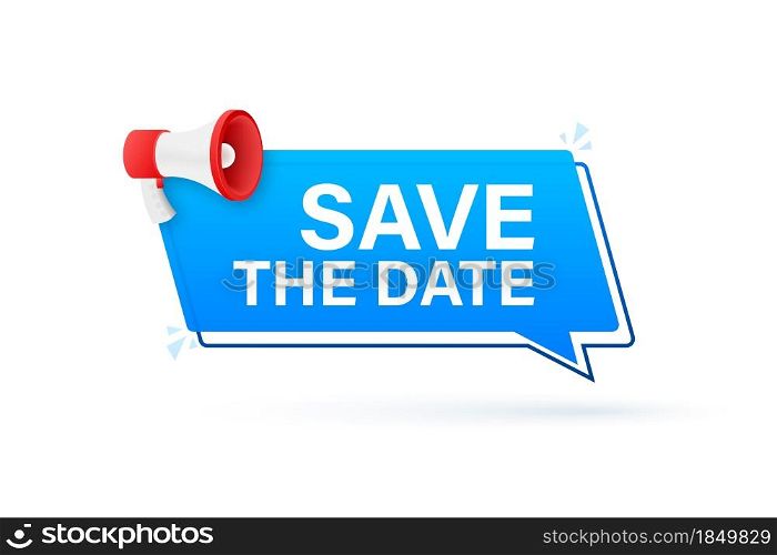 Save the date. Badge, mark on megaphone. Flat vector stock illustrations on white background. Save the date. Badge, mark on megaphone. Flat vector stock illustrations on white background.