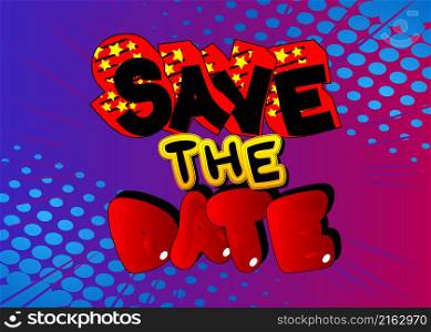 Save the date. Comic book word text on abstract comics background. Retro pop art style illustration. Invitation message, business information.