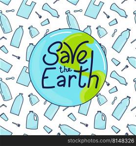 Save the Earth hand drawn lettering and plastic garbage, bottle, cutlery, plastic conteners, straws, cutlery, disposable dish on background. Vector illustration in doodle style.. Save the Earth
