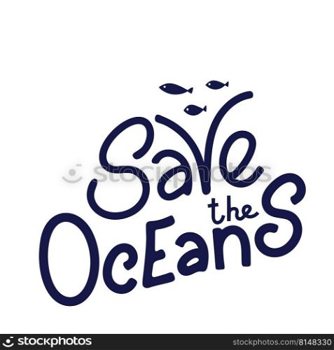Save the ocean hand drawn lettering. Protect ocean concept. Vector illustration in doodle style.. Save the Oceans