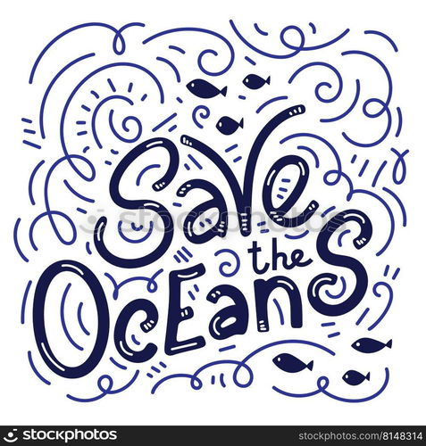 Save the ocean hand drawn lettering. Vector illustration. Protect ocean concept. Motivating phrase. Save the ocean hand drawn lettering