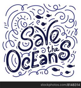 Save the ocean hand drawn lettering. Vector illustration. Protect ocean concept. Motivating phrase. Save the ocean hand drawn lettering