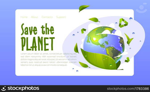 Save the planet cartoon landing page, earth globe, green leaves, water drops and recycling sign. Environment protection, renewable energy and sustainable development eco conservation vector web banner. Save the planet cartoon landing, eco conservation