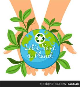 Save the Planet poster. Hands holding earth globe Ecology concept vector illustration. Save the Planet poster. Hands holding earth globe Ecology care concept