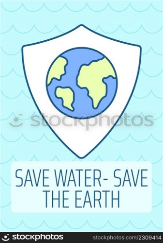 Save water and save earth greeting card with color icon element. Planet conservation. Postcard vector design. Decorative flyer with creative illustration. Notecard with congratulatory message on blue. Save water and save earth greeting card with color icon element