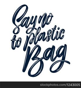 Say no to plastic bag. Lettering phrase isolated on white background. Design element for poster, card, banner, flyer. Vector illustration
