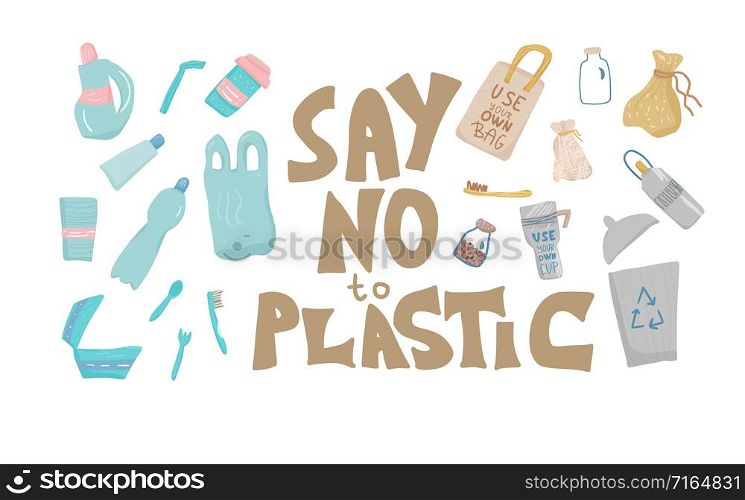 Say no to plastic quote with disposable plastic and eco lifestyle elements isolated on white background. Hand drawn text and zero waste symbols in flat style set. Vector color illustration.