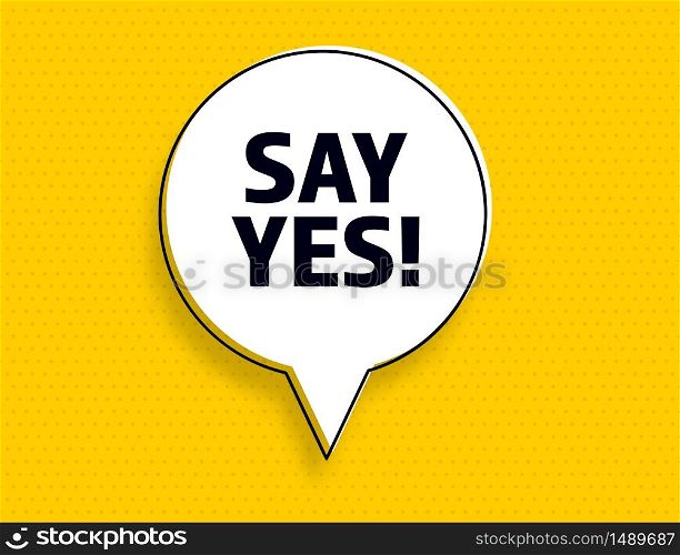 Say Yes speech bubble answer banner, geometric memphis style concept, with text Say Yes. Comic text poster positive sticker quote choice motivation. Explosion speech bubble design. Vector Illustration