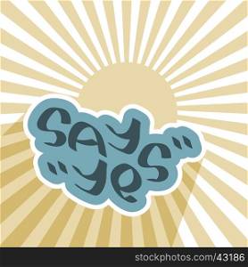 Say Yes text on blue cloud with sun sky. Positive agreement message. Success symbol concept image. Ready decision sign. Vector illustration.