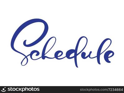 Schedule vector calligraphic hand drawn text. Modern business concept logo for any use on white background. Can place your own phrase.. Schedule vector calligraphic hand drawn text. Modern business concept logo for any use on white background. Can place your own phrase