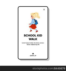 school kid walk vector. child backpack, back bag, young girl student school kid walk web flat cartoon illustration. school kid walk vector