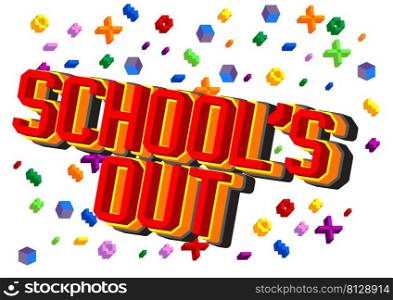 School s Out, pixelated word with geometric graphic background. Vector cartoon illustration.