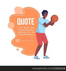 Schoolboy playing basketball quote textbox with flat character. Speech bubble with creative cartoon illustration. Color quotation isolated on white background. Bebas Neue, Quicksand fonts used. Schoolboy playing basketball quote textbox with flat character