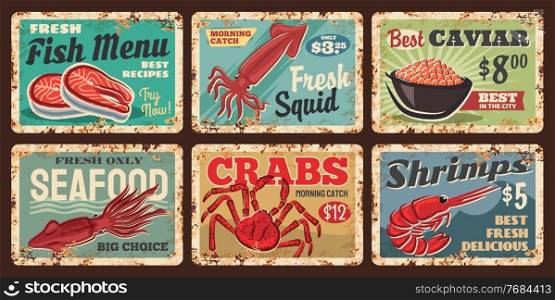 Seafood fish, shrimps and crabs rusty metal plate. Salmon or tuna meat, fresh squid and pram, crabs catch and red caviar vector tin signs. Seafood store or market grunge plates or retro price tags. Seafood shop fish, squid and shrimp rusty plates