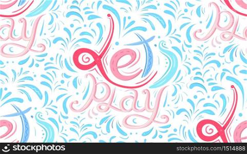 Seamless calligraphic pattern with childish lettering Lets playwritten by hand. Calligraphic colorful inscription. Vector texture for wraps, wallpapers, fabrics and your creativity. Seamless calligraphic pattern with childish lettering Lets playwritten by hand. Calligraphic colorful inscription.