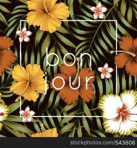 Seamless composition of tropical leaves, flowers of hibiscus and frangipani in a retro style on a brown background. Wallpaper vector illustration of bon jour slogan