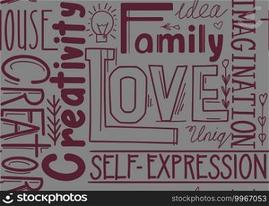 Seamless pattern of words. Wallpaper from lettering composition. Family and love. Creativity and self realization. Fabric of"es and phrases. Background from burgundy letters on gray backdrop. Seamless pattern of words. Wallpaper from lettering composition. Family and love. Creativity and self realization. Fabric of"es and phrases.