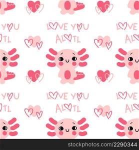 Seamless pattern with axolotl salamander baby and text LOVE YOU ALOTL. Perfect for T-shirt, textile and print. Hand drawn vector illustration for decor and design.
