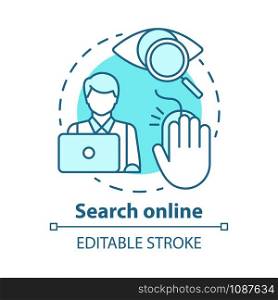 Search online concept icon. Searching for information on Internet. Data researching. Secretary, assistant. Work at computer idea thin line illustration. Vector isolated outline drawing. Editable stroke