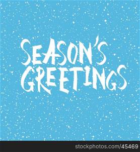Season's greetings. Christmas and New Year holiday phrase.