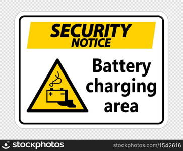 Security notice battery charging area Sign on transparent background,vector illustration