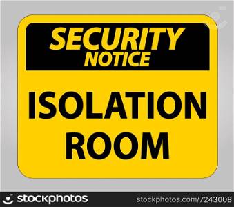 Security Notice Isolation room Sign Isolate On White Background,Vector Illustration EPS.10