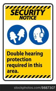 Security Notice Sign Double Hearing Protection Required In This Area With Ear Muffs   Ear Plugs 