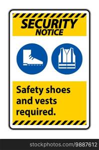 Security Notice Sign Safety Shoes And Vest Required With PPE Symbols on white background 