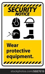 Security Notice Sign Wear Protective Equipment,With PPE Symbols on White Background,Vector Illustration 