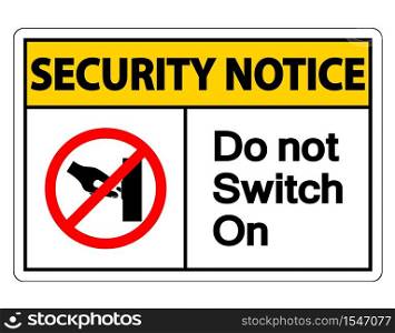 Security notice Switch On Symbol Sign on white background,Vector illustration