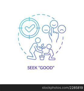 Seek good blue gradient concept icon. Catch prosocial behavior. Tips for teacher. Conduct disorder abstract idea thin line illustration. Isolated outline drawing. Myriad Pro-Bold fonts used. Seek good blue gradient concept icon