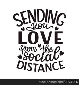 Sending you love from the social distance. Hand lettering"e isolated on white background. Vector typography for Valentine’s day decorations, posters, cards, t shirts