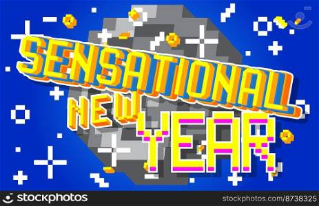 Sensational New Year. Pixelated word with geometric graphic background. Vector cartoon illustration.