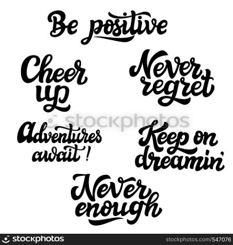 Set of hand drawn words. Motivational typography. Be positive, cheer up, adventures await, never enough, never regret, keep on dreaming. Vector illustration