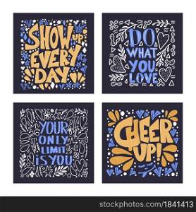 Set of posters with motivational quotes. Vector phrases. Show up everu day, Do what you love, Your only limit is you, Cheer up.