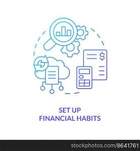 Set up financial habits blue gradient concept icon. Technologies. Managing small business finance guide abstract idea thin line illustration. Isolated outline drawing. Myriad Pro-Bold font used. Set up financial habits blue gradient concept icon