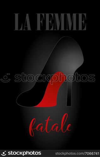 Sexy high heel shoe in black with red bottom on black shaded background and words in French - La femme fatale