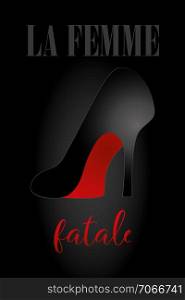 Sexy high heel shoe in black with red bottom on black shaded background and words in French - La femme fatale