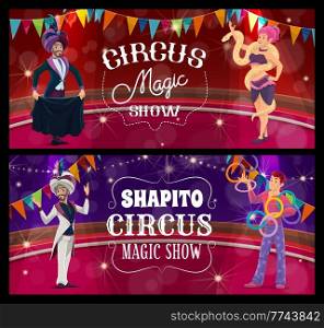 Shapito circus stage, magician, juggler and woman with snake vector banners of magic show. Amusement park and funfair performer cartoon characters. Acrobat, illusionist, snake charmer on circus arena. Shapito circus stage, magician and juggler banners