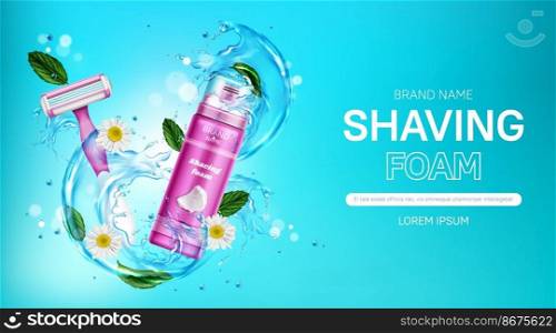 Shaving foam and safety razor blade with water splash, mint leaves and chamomile flowers. Women cosmetics promo with pink bottle and shaver. Body care cosmetic product, realistic 3d vector banner. Shaving foam and safety razor blade ad banner