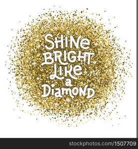Shine bright like a diamond hand writing on a golden glitter white background. Inspirational quote. Template for your design. Vector illustration. Shine bright like a diamond hand writing on a white background. Inspirational quote. Template for your design.