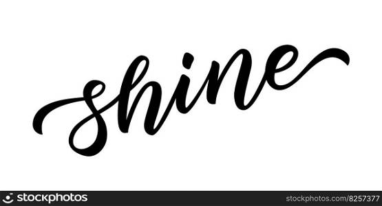 SHINE. Hand drawn brush lettering black word shine with stars on white background. Vector illustration. Inspirational design for print on tee, card, banner, poster, hoody. Modern calligraphy style. SHINE. Hand drawn brush lettering black word shine with stars on white background. Vector illustration