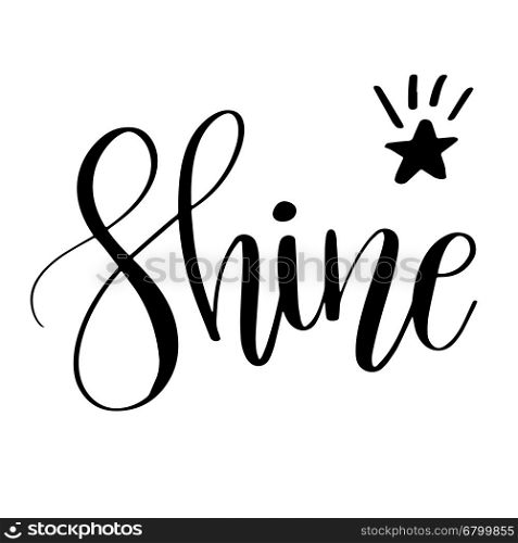 Shine. Inspirational quote phrase. Modern calligraphy lettering with hand drawn word Shine and star with rays. Lettering for web, print and posters. Typography poster design.