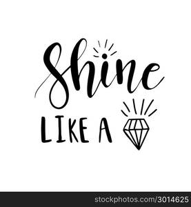 Shine like a diamond lettering. Shine like a diamond lettering inspirational poster design. Hand brush calligraphy quote on white background