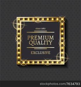 Shiny frame and exclusive product mark, premium quality label vector. Advertising emblem, gold framework and lettering, warranty or guarantee sign. Exclusive Product and Shiny Frame, Premium Quality