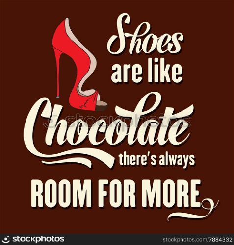 ""Shoes are like chocolate, there&rsquo;s always room for more", Quote Typographic Background, vector format"