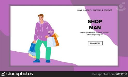 Shop Man With Bags Shopping In Supermarket Vector. Guy With Packages Buying Goods In Fashion Clothing Store. Happiness Character Boy Customer Consumerism Web Flat Cartoon Illustration. Shop Man With Bags Shopping In Supermarket Vector
